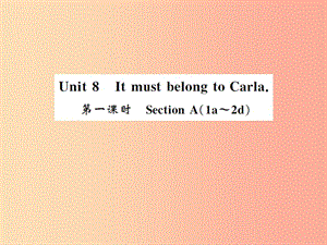 2019秋九年級英語全冊 Unit 8 It must belong to Carla（第1課時(shí)）新人教 新目標(biāo)版.ppt