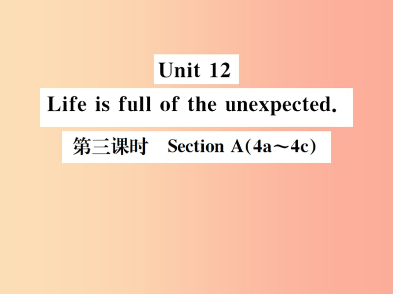 （安徽专版）2019年秋九年级英语全册 Unit 12 Life is full of the unexpected（第3课时）新人教 新目标版.ppt_第1页