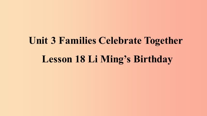 2019年秋季八年级英语上册Unit3FamiliesCelebrateTogetherLesson18LiMing’sBirthday预习课件新版冀教版.ppt_第1页