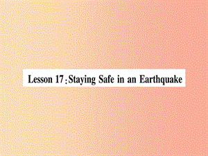 2019秋九年級(jí)英語(yǔ)上冊(cè) Unit 3 Safety Lesson 17 Staying Safe in an Earthquake作業(yè)課件（新版）冀教版.ppt