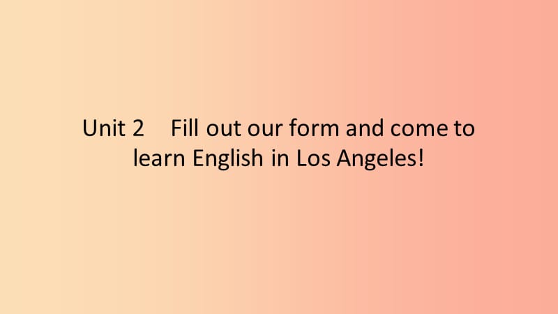 八年级英语下册 Module 7 Summer in Los Angeles Unit 2 Fill out our and come to课件 外研版.ppt_第1页