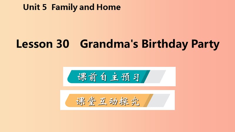 七年级英语上册Unit5FamilyandHomeLesson30Grandma’sBirthdayParty导学课件新版冀教版.ppt_第2页