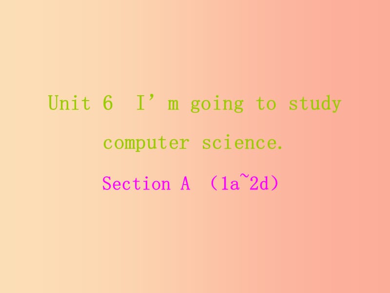 八年级英语上册 Unit 6 I’m going to study computer science课件 新人教版.ppt_第1页