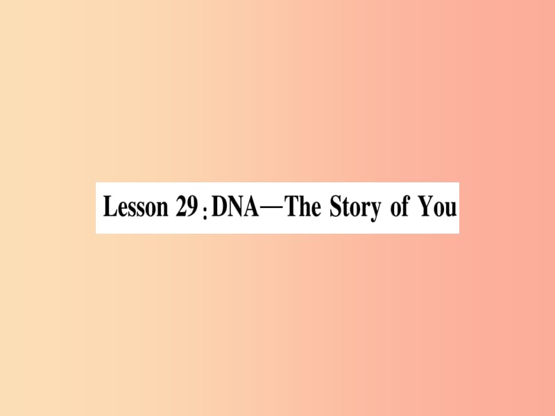 2019秋九年级英语上册 Unit 5 Look into Science Lesson 29 DNA—The Story of You作业课件（新版）冀教版.ppt_第1页