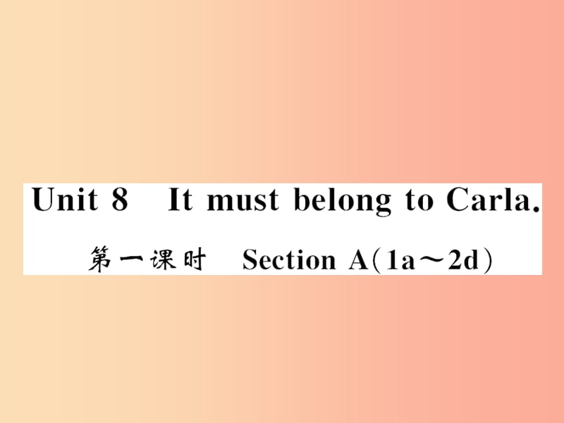 黄冈专用2019年秋九年级英语全册Unit8ItmustbelongtoCarla第1课时习题课件新版人教新目标版.ppt_第1页