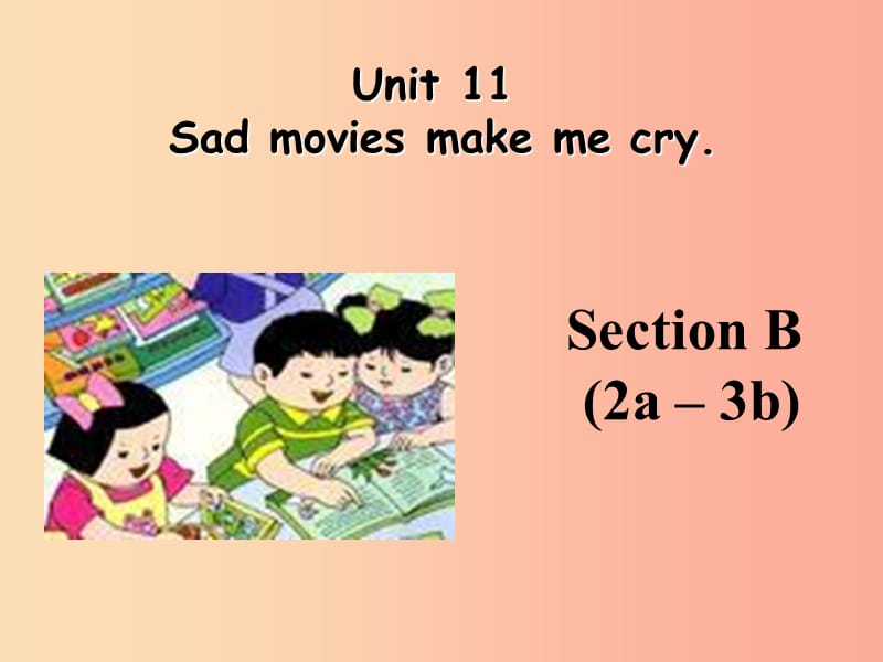 九年级英语全册 Unit 11 Sad movie makes me cry（第4课时）Section B（2a-3b）课件 新人教版.ppt_第1页