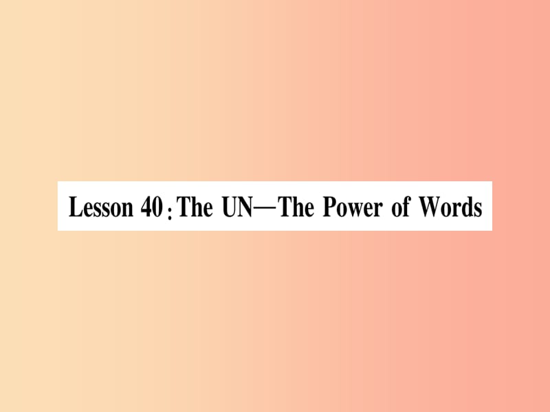 2019秋九年级英语下册 Unit 7 Work for Peace Lesson 40 The UN—Power of Words作业课件（新版）冀教版.ppt_第1页