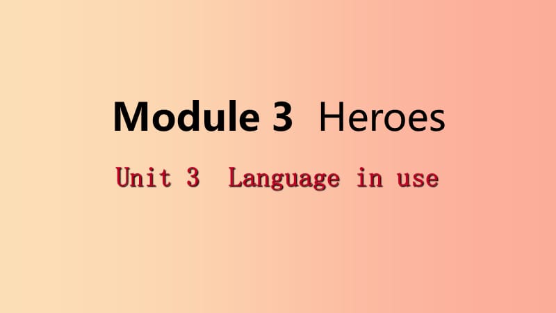 广西2019年秋九年级英语上册Module3HeroesUnit3Languageinuse课件新版外研版.ppt_第1页