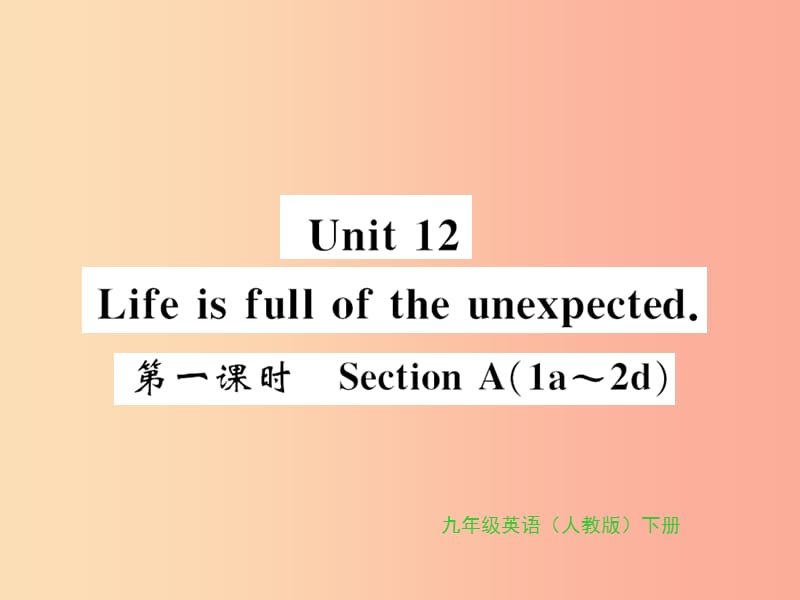 九年级英语全册 Unit 12 Life is full of the unexpected（第1课时）新人教 新目标版.ppt_第1页