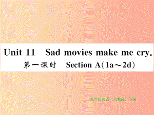 九年級英語全冊 Unit 11 Sad movies make me cry（第1課時）新人教 新目標(biāo)版.ppt