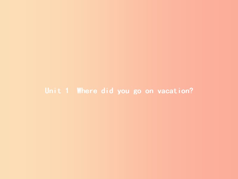 八年级英语上册 Unit 1 Where did you go on vacation Section A（1a-1c）课件 新人教版.ppt_第1页