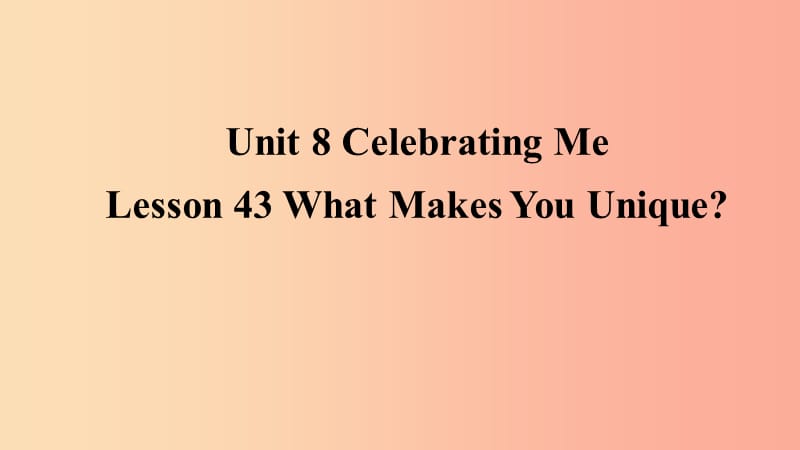 2019年秋季八年级英语上册Unit8CelebratingMeLesson43WhatMakesYouUnique预习课件新版冀教版.ppt_第1页