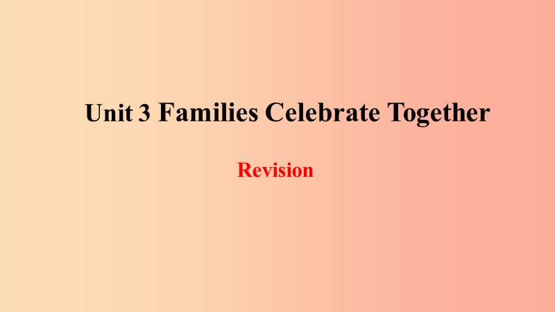 2019年秋季八年级英语上册 Unit 3 Families Celebrate Together复习课件（新版）冀教版.ppt_第1页