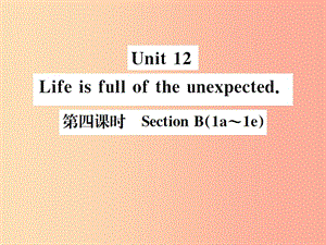 （安徽專版）2019年秋九年級英語全冊 Unit 12 Life is full of the unexpected（第4課時(shí)）新人教 新目標(biāo)版.ppt