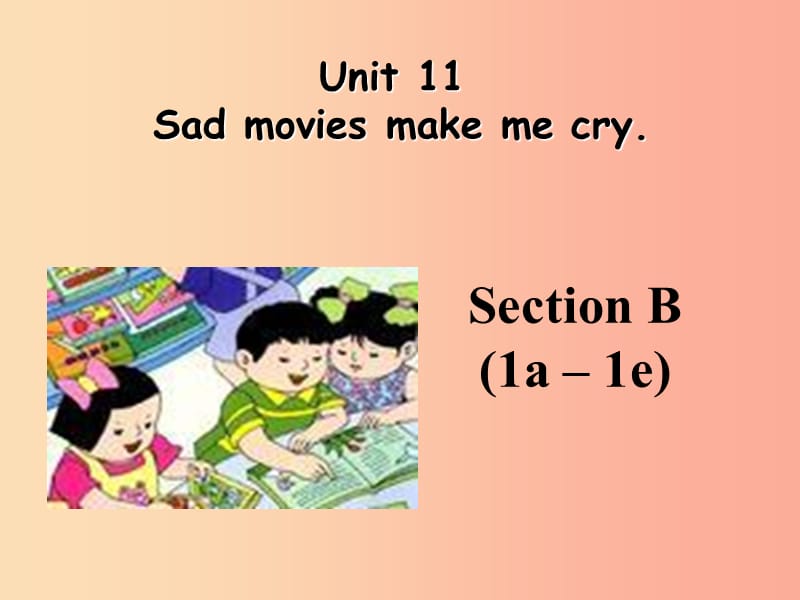 九年级英语全册 Unit 11 Sad movie makes me cry（第3课时）Section B（1a-1e）课件 新人教版.ppt_第1页