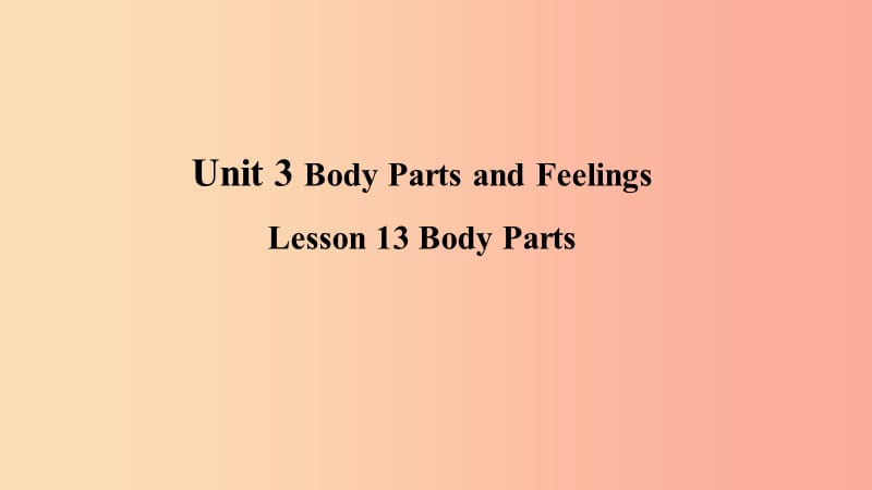 2019年秋季七年级英语上册 Unit 3 Body Parts and Feelings Lesson 13 Body Parts预习课件（新版）冀教版.ppt_第1页