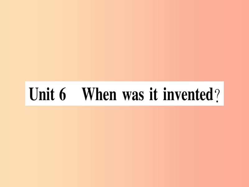 2019秋九年级英语全册 Unit 6 When was it invented（第1课时）作业课件 新人教版.ppt_第1页