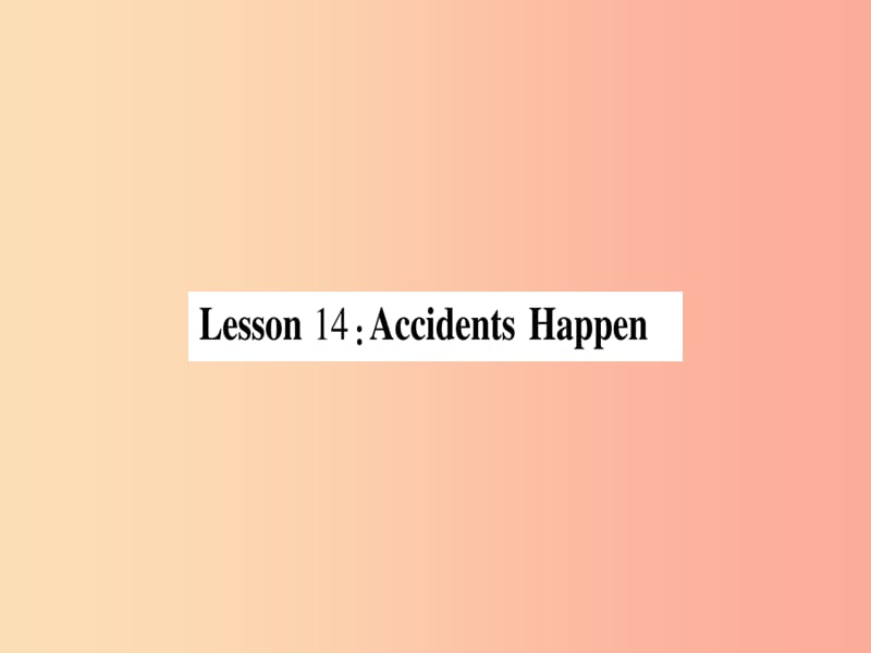 2019秋九年级英语上册 Unit 3 Safety Lesson 14 Accidents Happen作业课件（新版）冀教版.ppt_第1页