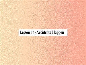 2019秋九年級(jí)英語上冊(cè) Unit 3 Safety Lesson 14 Accidents Happen作業(yè)課件（新版）冀教版.ppt