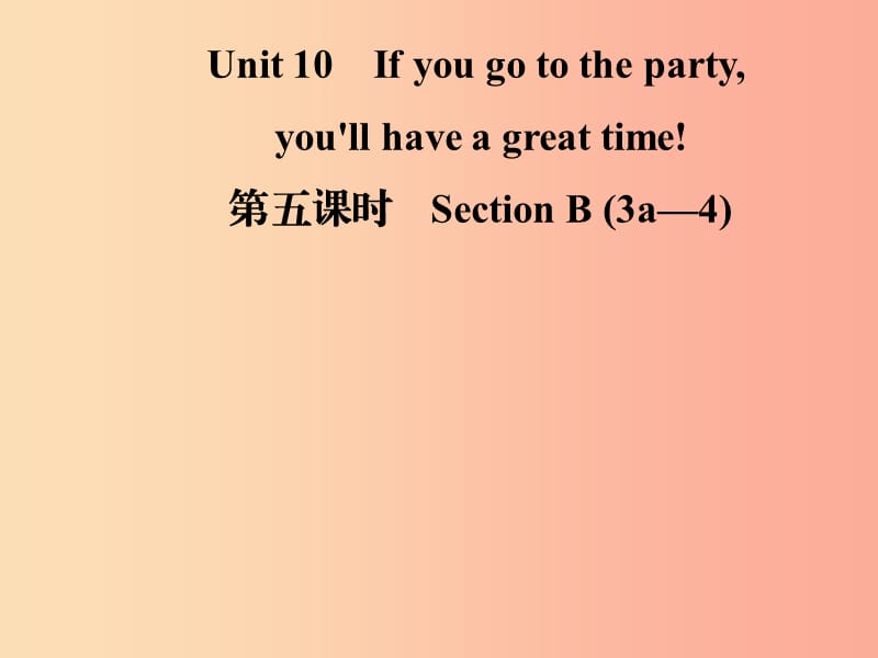 八年级英语上册 Unit 10 If you go to the partyyou’ll have a great time（第5课时）Section B（3a-4）导学.ppt_第1页