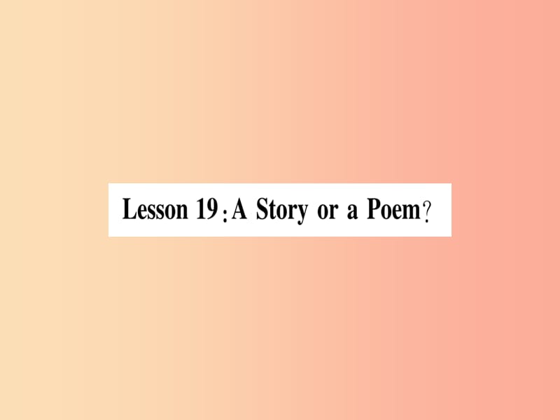 2019秋九年级英语上册 Unit 4 Stories and poems Lesson 19 A Story or a Poem作业课件（新版）冀教版.ppt_第2页