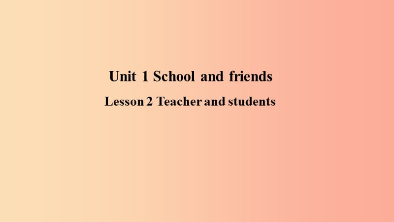 2019年秋季七年级英语上册 Unit 1 School and Friends Lesson 2 Teacher and students预习课件 冀教版.ppt_第1页