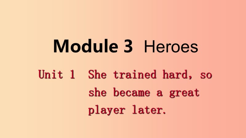 广西2019年秋九年级英语上册Module3HeroesUnit1Shetrainedhardsoshebecameagreatplayerlater 外研版.ppt_第1页