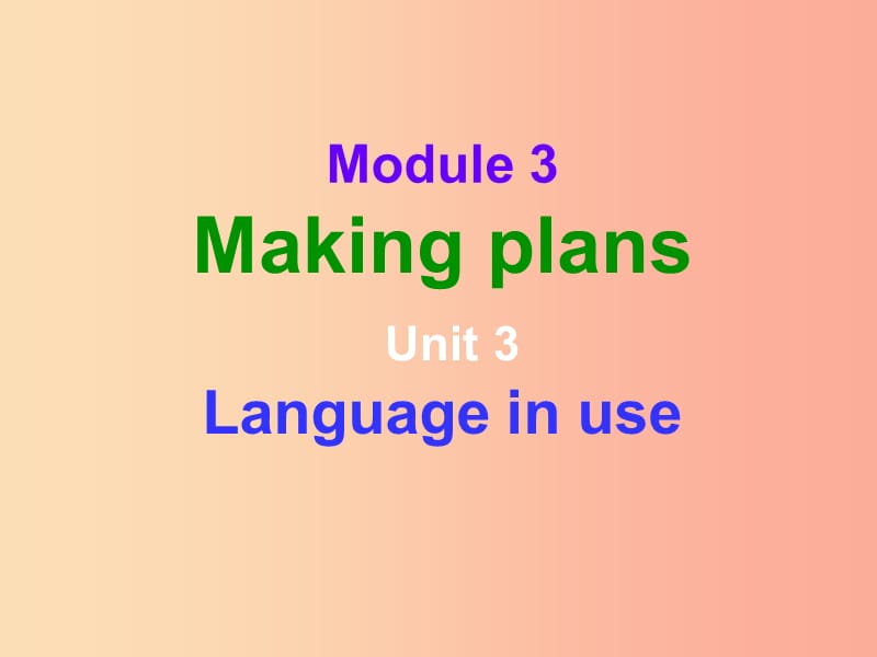 天津市七年級(jí)英語下冊(cè) Module 3 Making plans Unit 3 Language in use課件1（新版）外研版.ppt_第1頁