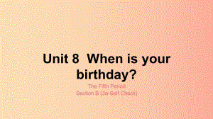 七年级英语上册 Unit 8 When is your birthday The Fifth Period Section B（3a-Self Check）课件 新人教版.ppt