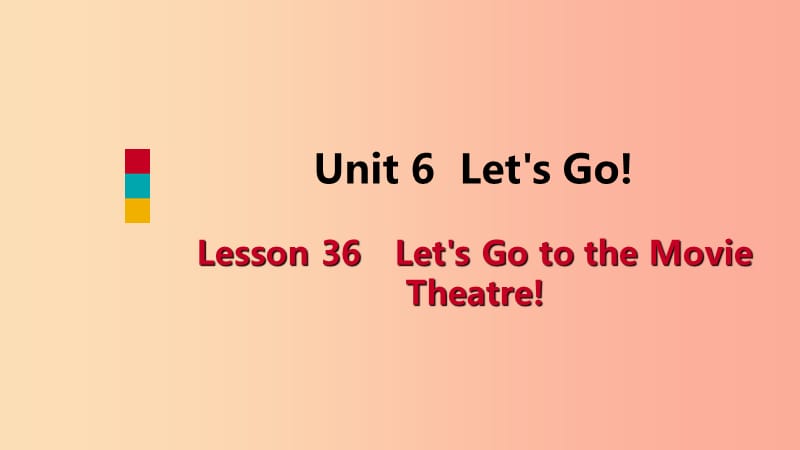 七年级英语上册Unit6Let’sGoLesson36Let’sGototheMovieTheatre导学课件新版冀教版.ppt_第1页