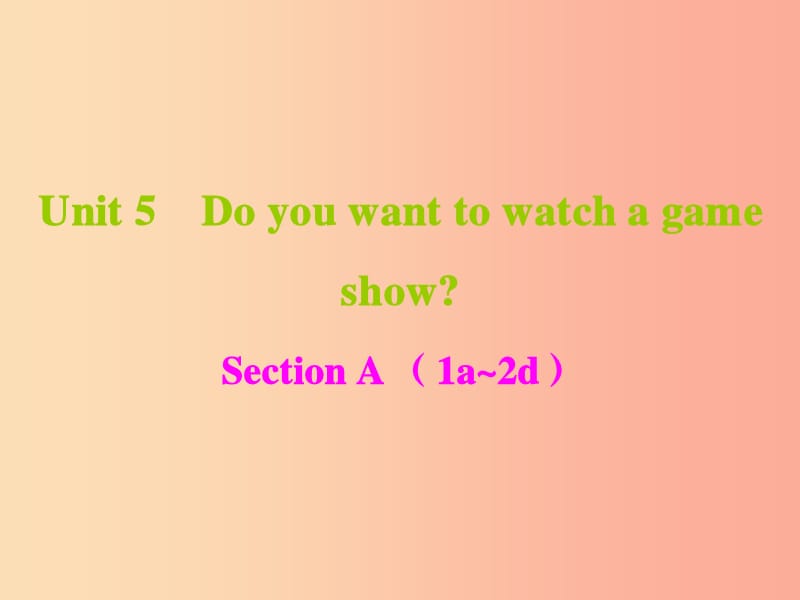 八年级英语上册 Unit 5 Do you want to watch a game show课件 新人教版.ppt_第1页