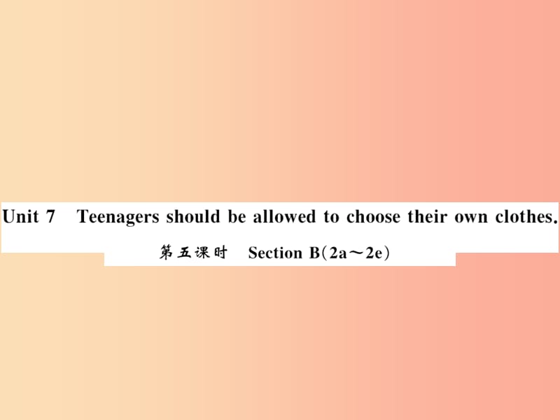 九年级英语全册Unit7Teenagersshouldbeallowedtochoosetheirownclothes第5课时 新人教版.ppt_第1页