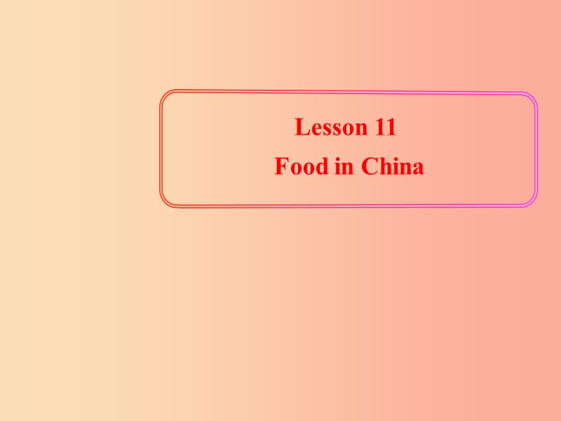 七年级英语下册 Unit 2 It’s Show Time《Lesson 11 Food in China》课件 （新版）冀教版.ppt_第1页