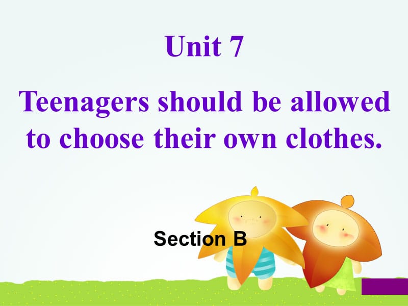 九年级英语全册 Unit 7 Teenagers should be allowed to choose their own clothes Section B1 新人教版.ppt_第1页