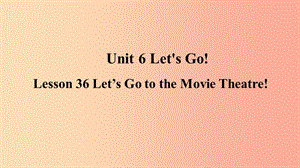 2019年秋季七年級(jí)英語上冊(cè) Unit 6 Let’s Go Lesson 36 Let’s Go to the Movie Theatre預(yù)習(xí)課件 冀教版.ppt