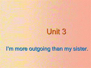 河北省邢臺(tái)市橋東區(qū)八年級(jí)英語(yǔ)上冊(cè) Unit 3 I’m more outgoing than my sister Section A課件 新人教版.ppt