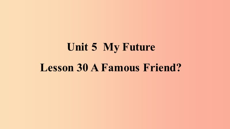 2019年秋季八年级英语上册 Unit 5 My Future Lesson 30 A Famous Friend预习课件（新版）冀教版.ppt_第1页