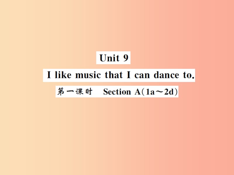 2019秋九年级英语全册 Unit 9 I like music that I can dance to（第1课时）新人教 新目标版.ppt_第1页