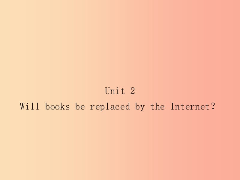 九年级英语上册 Module 9 Great inventions Unit 2 Will books be replaced by the Internet课件 外研版.ppt_第1页