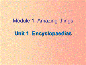 八年级英语上册Module1AmazingthingsUnit1Encyclopaedias课件牛津深圳版.ppt