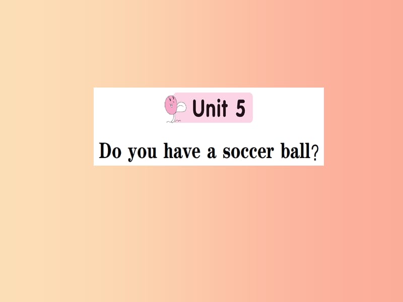 七年级英语上册 Unit 5 Do you have a soccer ball课件 新人教版.ppt_第1页