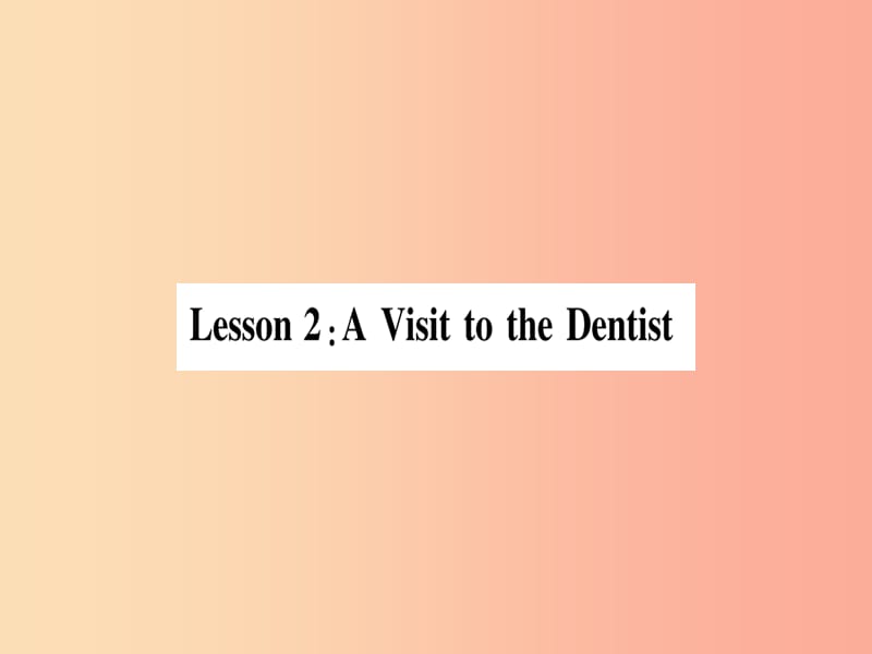 2019秋九年级英语上册 Unit 1 Stay Healthy Lesson 2 A Visit to the Dentist作业课件（新版）冀教版.ppt_第1页