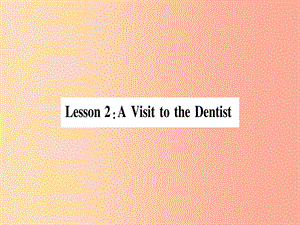 2019秋九年級英語上冊 Unit 1 Stay Healthy Lesson 2 A Visit to the Dentist作業(yè)課件（新版）冀教版.ppt