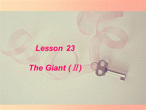 九年級(jí)英語(yǔ)上冊(cè) Unit 4 Stories and Poems Lesson 23 The Giant（Ⅱ）課件 （新版）冀教版.ppt