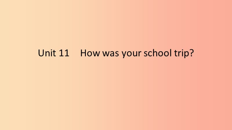2019春七年级英语下册 Unit 11 How was your school trip话题微写作课件 新人教版.ppt_第1页