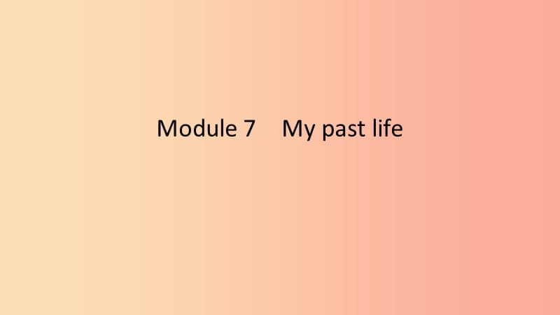 2019春七年级英语下册 Module 7 My past life模块话题微写作课件（新版）外研版.ppt_第1页