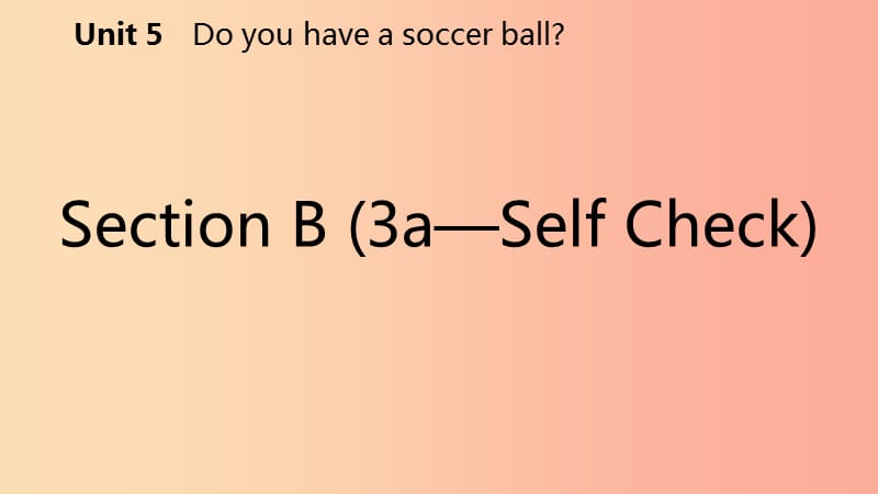 七年级英语上册 Unit 5 Do you have a soccer ball Section B（3a-Self Check）导学课件 新人教版.ppt_第2页