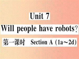 （黃岡專(zhuān)用）八年級(jí)英語(yǔ)上冊(cè) Unit 7 Will people have robots（第1課時(shí)）課件 新人教版.ppt