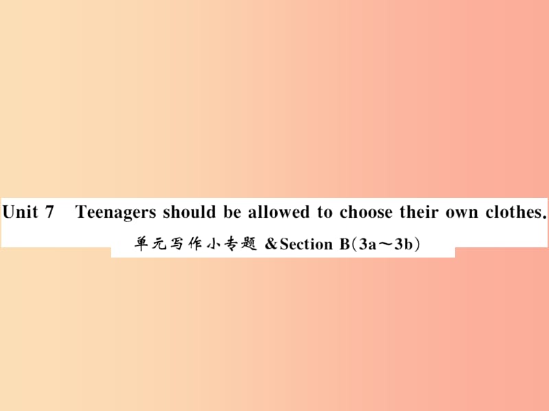 九年级英语全册 Unit 7 Teenagers should be allowed to choose their own clothes写作小专题.ppt_第1页