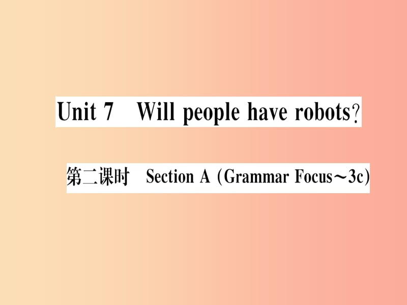 （通用版）2019秋八年级英语上册 Unit 7 Will people have robots（第2课时）新人教 新目标版.ppt_第1页